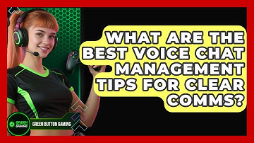 What Are The Best Voice Chat Management Tips For Clear Comms? - Green Button Gaming