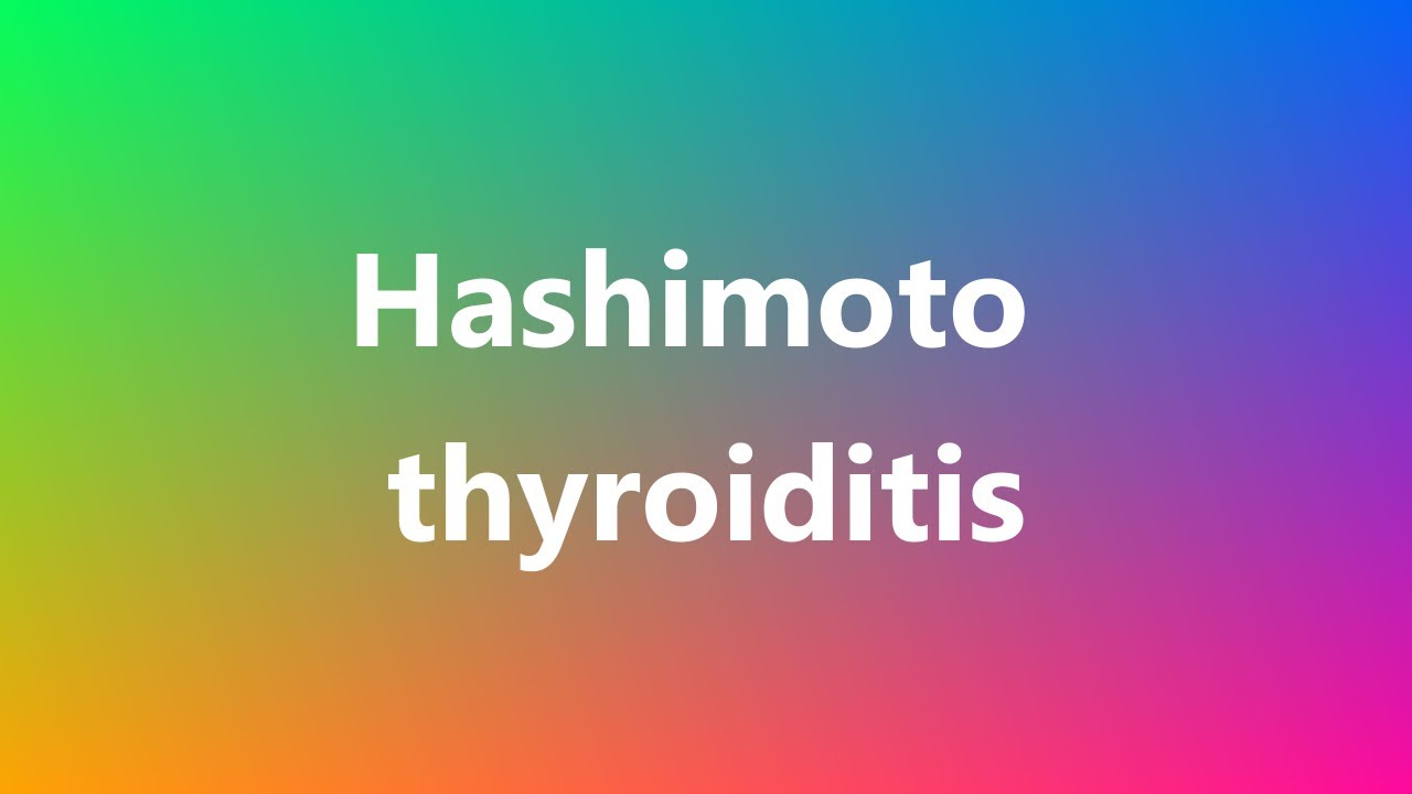 Hashimoto Thyroiditis Medical Meaning And Pronunciation YouTube hashimoto-thyroiditis-medical-meaning-and-pronunciation-youtube