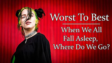 Worst to Best: Billie Eilish - When We All Fall Asleep, Where Do We Go?