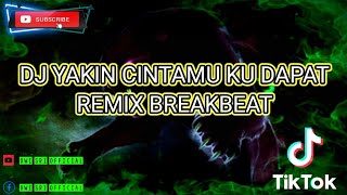 DJ YAKIN CINTA MU KU DAPAT REMIX BREAKBEAT