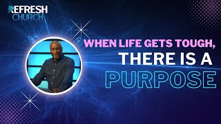 When Life Gets Tough pt 5 (There is a Purpose)| Frank King | Refresh Church Live