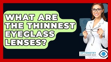 What Are The Thinnest Eyeglass Lenses? - Optometry Knowledge Base