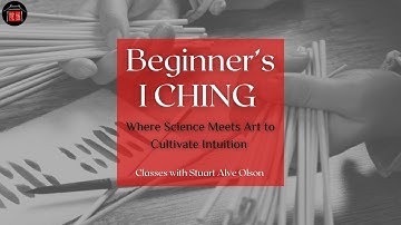 Beginner’s Introduction to the I Ching Yi Jing Divination with Stuart Alve Olson