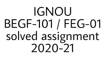 BEGF-101 solved assignment 2020 - 21 / FEG- 01 solved assignment / IGNOU solved assignment / ignou