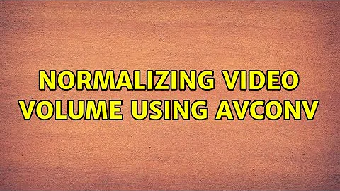 Ubuntu: Normalizing Video Volume using avconv