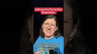 Hey, first responders, here's more tips on self-care