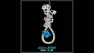 Adam Jensen - Ready to Die (Official Audio)