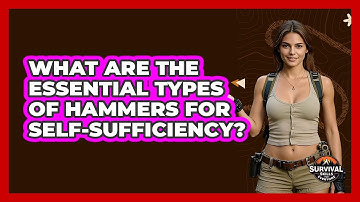 What Are The Essential Types Of Hammers For Self-sufficiency? - Survival Skills for Everyone