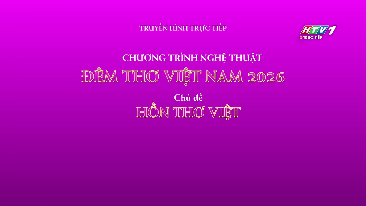 Chương trình nghệ thuật ĐÊM THƠ VIỆT NAM 2026 - HỒN THƠ VIỆT (01.03.2026)