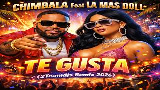 Chimbala Feat la Mas Doll - Te Gusta (2Teamdjs Remix 2026)