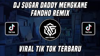 DJ SUGAR DADDY - FANDHO REMIX VIRAL TIK TOK TERBARU 2022