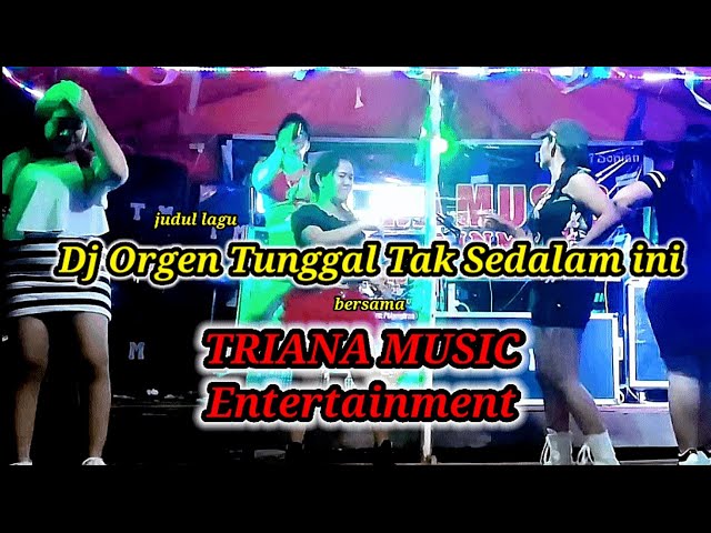 Dj Orgen Tunggal TAK SEDALAM INI TRIANA MUSIC Entertainment class=
