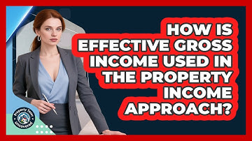 How Is Effective Gross Income Used In The Property Income Approach? - Property Taxes Uncovered