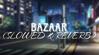 BAZAAR LOFI ( SLOWED & REVERB ) | AFSANA KHAN FT HIMANSHI KHURANA | YUVRAJ HANS | GOLD BOY  | ABEER