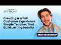 James Schutrop: Creating a WOW Customer Experience: Simple Touches That Build Lasting Loyalty