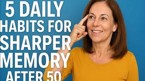 5 Daily Habits for a Sharper Memory After 50
