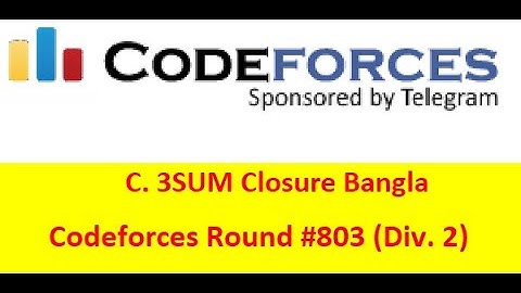 C. 3SUM Closure ( Bangla || বাংলা  ) ( Codeforces Round #803 (Div. 2)) || #rionmahmud