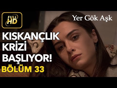Yer Gök Aşk 33. Bölüm / Full HD (Tek Parça) - Kıskançlık Krizi Başlıyor