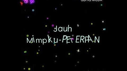 Jauh Mimpiku-PETERPAN (lyrics)