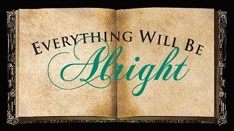 Everything Will Be Alright