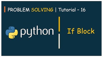 #16 Problem Solving Tutorial - 16 | If - Block - Decision Making | Python