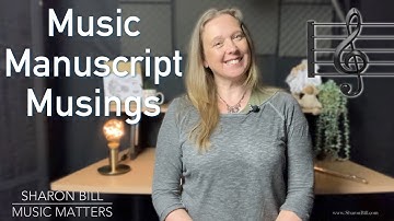 Music Manuscript Musings  - Sharon Bill Music Matters Vlog
