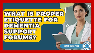 What Is Proper Etiquette For Dementia Support Forums? - Dementia Help Hub