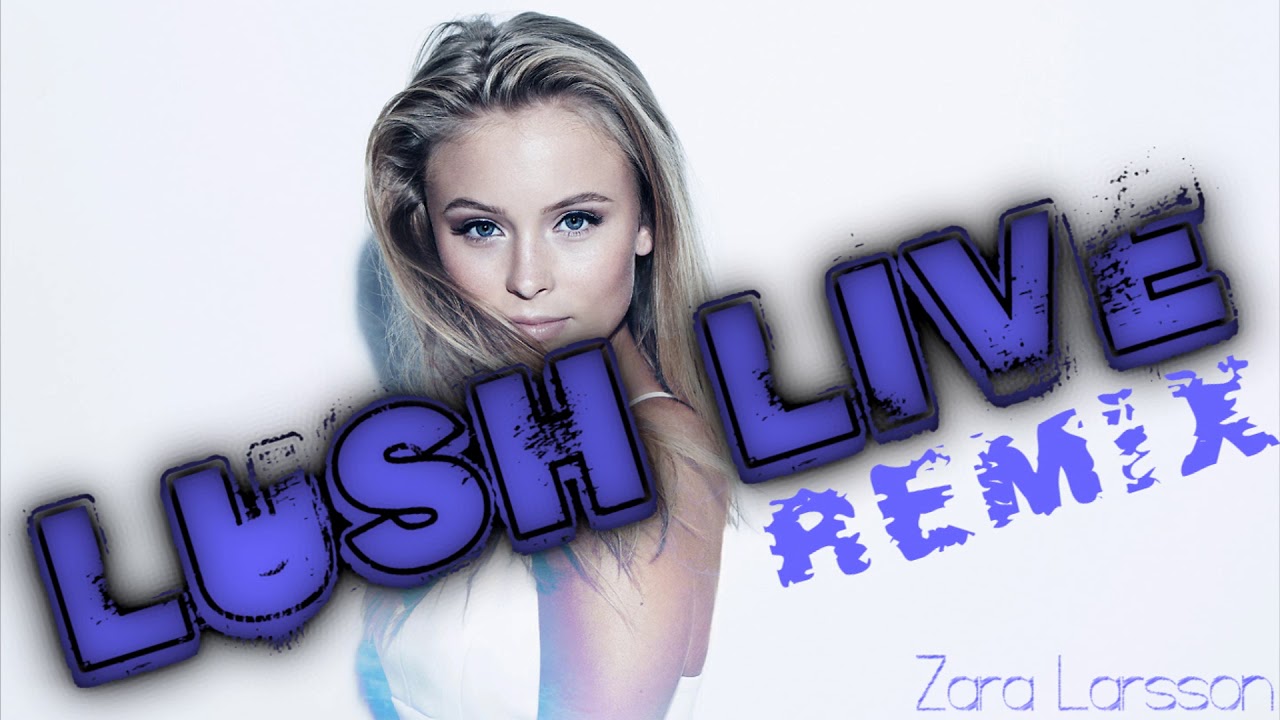 Zara Larsson lush Life. Zara Larsson mp3. Lush Life группа. Larsson Zara "poster girl". Zara larsson lush