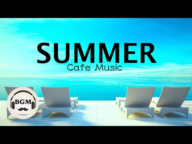 HAPPY SUMMER CAFE MUSIC - JAZZ & BOSSA NOVA MUSIC - MUSIC FOR WORK, STUDY - BACKGROUND MUSIC class=