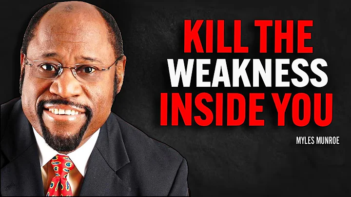 KILL THE WEAKNESS INSIDE YOU | Dr Myles Munroe Motivational Speech