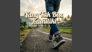Yang Tak Bisa Kumiliki