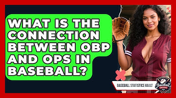 What Is The Connection Between OBP And OPS In Baseball? - Baseball Statistics Vault