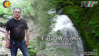 Cavad Recebov - Balaca Kisi  (new-2018)  FullHD Resimi