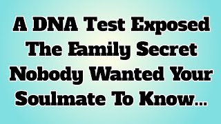 👉A DNA Test Exposed The Family Secret Nobody Wanted Your Soulmate To Know...