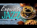 Exquisite Jazz: Happy Jazz &amp; Bossa Nova Music to relax, eat, study, and work effectively