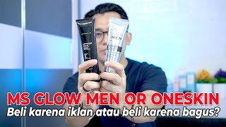 MS GLOW MEN VS ONESKIN | LEBIH EFEKTIF DAN LEBIH AMAN YANG MANA SIH
