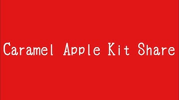 Caramel Apple 🍎 Kit Share