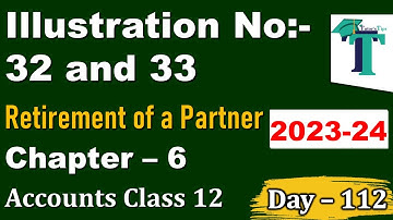 Day - 112 | Retirement of a Partner |Illustrations 32 to 33 | Partnership V Accounts Class 12 | PSEB