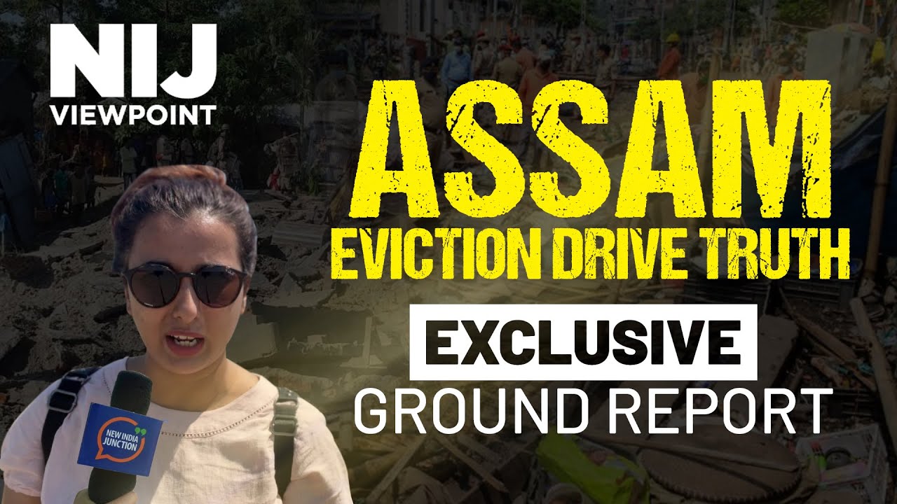 Assam Eviction Drive - What is the Truth? EXCLUSIVE ground report - YouTube