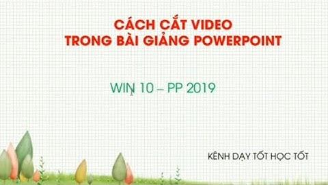 Hướng dẫn cách cắt video trong bài giảng PowerPoint
