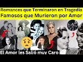 Romances que terminaron en Tragedia | Famosos que Perdieron la Vida por Amor.