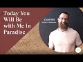 Today You Will Be With Me In Paradise 