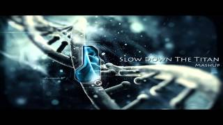 Progresso - Slow Down The Titan! (MashUp)