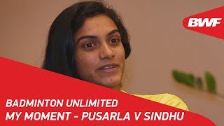 Badminton Unlimited | My Moment - Pusarla V Sindhu | BWF 2018