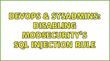 DevOps & SysAdmins: Disabling ModSecurity