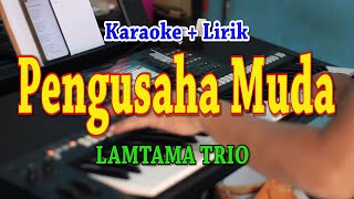 PENGUSAHA MUDA [KARAOKE] LAMTAMA TRIO