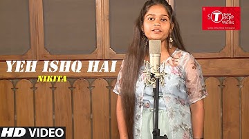 Yeh Ishq Hai  | Jab We Met  | Cover Song By Nikita | T-Series StageWorks