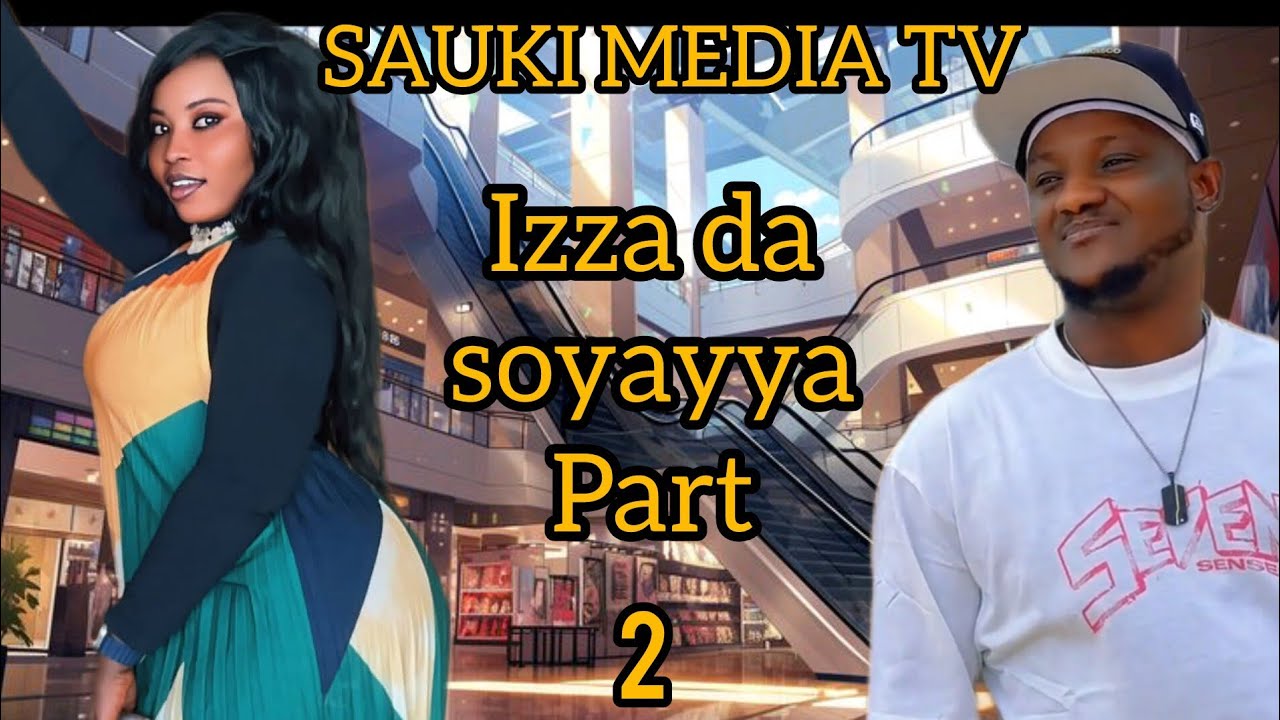 Izza da so a soyayya part 2 labari mai cike da cakwakiyar soyyayya tsana hantara