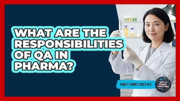 What Are The Responsibilities Of QA In Pharma? - How It Comes Together