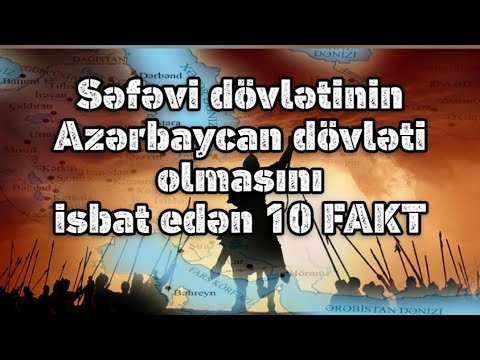 Şah İsmayılın qurduğu Səfəvi dövlətinin Azərbaycan dövləti olmasını isbat edəcək 10 fakt